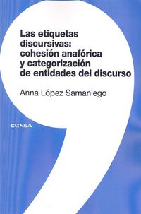 Produktbild: Las etiquetas discursivas : cohesi&oacute;n anaf&oacute;rica y categorizaci&oacute;n de entidades del discurso