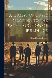 Produktbild: A Digest of Cases Relating to the Construction of Buildings