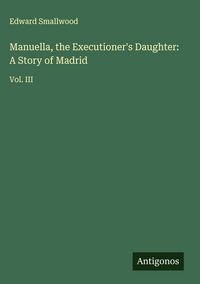 Produktbild: Manuella, the Executioner's Daughter: A Story of Madrid