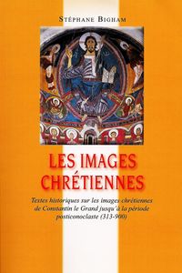 Produktbild: Les images chr&eacute;tiennes : Textes historiques sur les images chr&eacute;tiennes de Constantin le Grand jusqu'&agrave; la p&eacute;riode posticonoclaste (313-900)