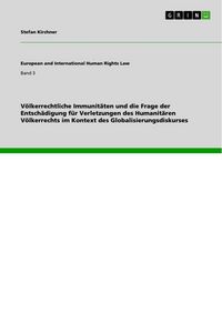 Produktbild: V&ouml;lkerrechtliche Immunit&auml;ten und die Frage der Entsch&auml;digung f&uuml;r Verletzungen des Humanit&auml;ren V&ouml;lkerrechts im Kontext des Globalisierungsdiskurses