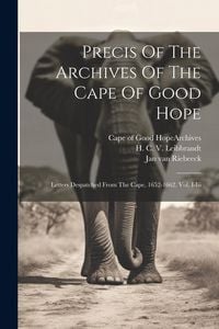 Produktbild: Precis Of The Archives Of The Cape Of Good Hope: Letters Despatched From The Cape, 1652-1662. Vol. I-iii