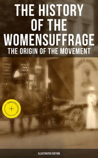 Produktbild: The History of the Women's Suffrage: The Origin of the Movement (Illustrated Edition)