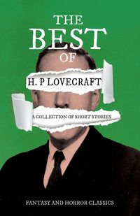 Produktbild: The Best of H. P. Lovecraft - A Collection of Short Stories (Fantasy and Horror Classics) ; With a Dedication by George Henry Weiss