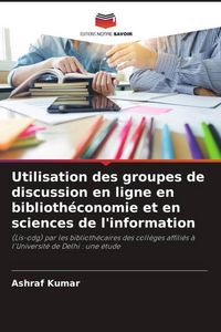 Produktbild: Utilisation des groupes de discussion en ligne en biblioth&eacute;conomie et en sciences de l'information