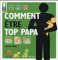 Produktbild: Comment &ecirc;tre top papa : le guide des douze premiers mois de b&eacute;b&eacute;