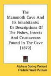 Produktbild: The Mammoth Cave and Its Inhabitants: Or Descriptions of the Fishes, Insects and Crustaceans Found in the Cave (1872)