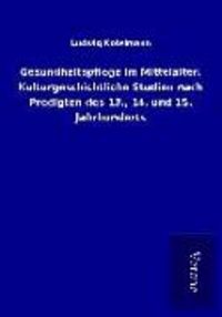 Produktbild: Gesundheitspflege im Mittelalter. Kulturgeschichtliche Studien nach Predigten des 13., 14. und 15. Jahrhunderts