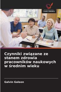 Produktbild: Czynniki zwi&iquest;zane ze stanem zdrowia pracownik&oacute;w naukowych w &iquest;rednim wieku