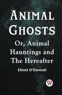 Produktbild: Animal Ghosts Or, Animal Hauntings and the Hereafter