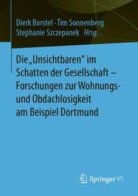 Produktbild: Die "Unsichtbaren" im Schatten der Gesellschaft - Forschungen zur Wohnungs- und Obdachlosigkeit am Beispiel Dortmund