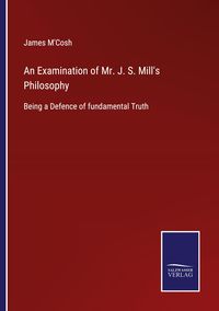 Produktbild: An Examination of Mr. J. S. Mill's Philosophy