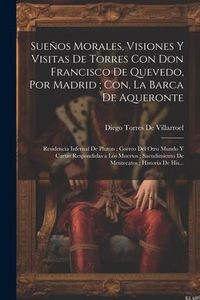 Produktbild: Sue&ntilde;os Morales, Visiones Y Visitas De Torres Con Don Francisco De Quevedo, Por Madrid; Con, La Barca De Aqueronte: Residencia Infernal De Pluton; Corr