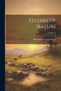 Bild vom Artikel Studies Of Nature; Volume 3 vom Autor Bernardin De Saint-Pierre