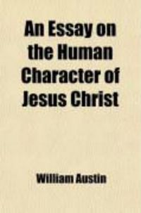 Produktbild: An Essay on the Human Character of Jesus Christ