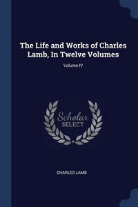 Produktbild: The Life and Works of Charles Lamb, In Twelve Volumes; Volume IV