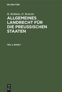 Produktbild: H. Rehbein; O. Reincke: Allgemeines Landrecht f&uuml;r die Preu&szlig;ischen Staaten. Teil 2, Band 1