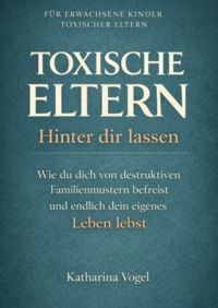 Produktbild: Toxische Eltern Hinter Dir Lassen