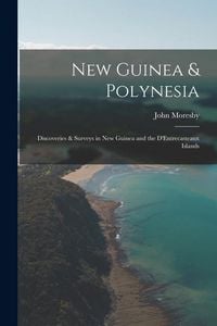 Produktbild: New Guinea & Polynesia: Discoveries & Surveys in New Guinea and the D'Entrecasteaux Islands