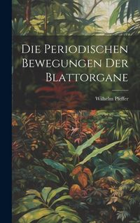 Produktbild: Die Periodischen Bewegungen der Blattorgane