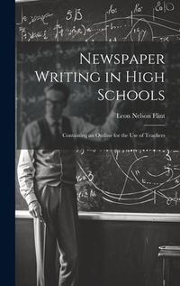 Produktbild: Newspaper Writing in High Schools: Containing an Outline for the use of Teachers