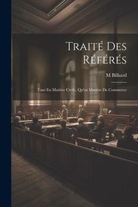 Produktbild: Trait&eacute; Des R&eacute;f&eacute;r&eacute;s: Tant En Mati&egrave;re Civile, Qu'en Mati&egrave;re De Commerce