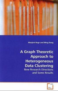 Produktbild: Rege, M: A Graph Theoretic Approach to Heterogeneous DataClu