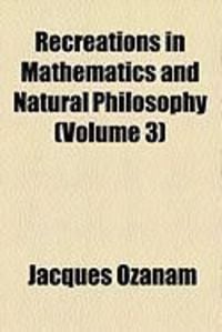 Produktbild: Recreations in Mathematics and Natural Philosophy (Volume 3)