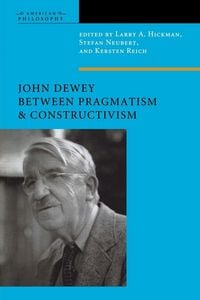 Produktbild: John Dewey Between Pragmatism and Constructivism