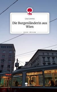 Produktbild: Die Burgenl&auml;nderin aus Wien. Life is a Story - story.one