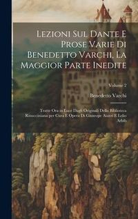 Produktbild: Lezioni sul Dante e prose varie di Benedetto Varchi, la maggior parte inedite; tratte ora in luce dagli originali della Biblioteca Rinucciniana per cu