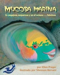 Produktbild: Mucosa Marina: Es Pegajosa, Asquerosa Y En El Oc&eacute;ano . . . Fabulosa (Sea Slime: It's Eeuwy, Gooey and Under the Sea)