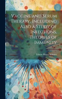 Produktbild: Vaccine and Serum Therapy, Including Also a Study of Infections, Theories of Immunity