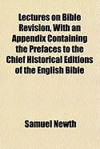 Produktbild: Lectures on Bible Revision, with an Appendix Containing the Prefaces to the Chief Historical Editions of the English Bible