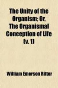 Produktbild: The Unity of the Organism (Volume 1); Or, the Organismal Conception of Life