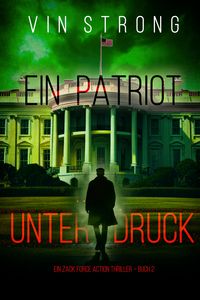 Produktbild: Ein Patriot unter Druck (Ein Zack Force Action Thriller - Buch 2)