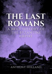 Produktbild: The Last Romans: A Brief History of the Byzantine Empire