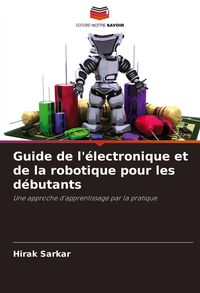 Produktbild: Guide de l'&eacute;lectronique et de la robotique pour les d&eacute;butants
