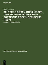 Produktbild: Singende Rosen oder Liebes- und Tugend-Lieder (1654). Poetische Rosen-Gep&uuml;sche (1657)