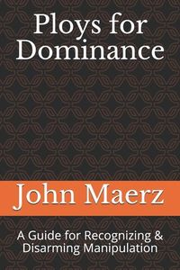 Produktbild: Ploys for Dominance: A Guide for Recognizing & Disarming Manipulation