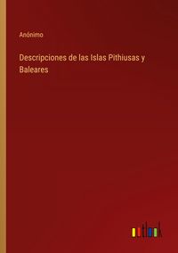 Produktbild: Descripciones de las Islas Pithiusas y Baleares