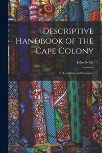 Produktbild: Descriptive Handbook of the Cape Colony: Its Condition and Resources