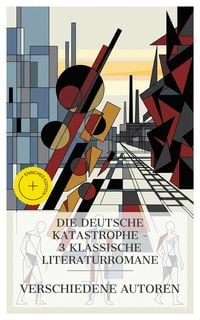 Produktbild: Die deutsche Katastrophe - 3 klassische Literaturromane