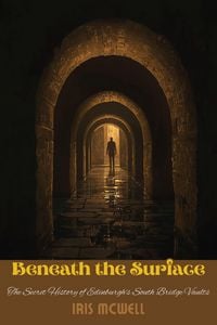 Produktbild: Beneath the Surface: The Secret History of Edinburgh's South Bridge Vaults