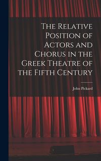 Produktbild: The Relative Position of Actors and Chorus in the Greek Theatre of the Fifth Century