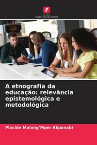 Produktbild: A etnografia da educa&ccedil;&atilde;o: relev&acirc;ncia epistemol&oacute;gica e metodol&oacute;gica