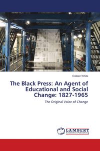 Produktbild: The Black Press: An Agent of Educational and Social Change: 1827-1965