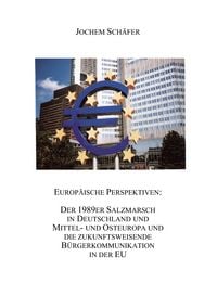 Produktbild: Europ&auml;ische Perspektiven: Der 1989er Salzmarsch in Deutschland und Mittel-und Osteuropa und die zukunftsweisende B&uuml;rgerkommunikation in der EU