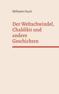 Produktbild: Der Weltschwindel, Chaldikit und andere Geschichten