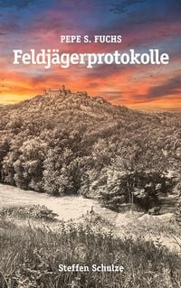 Produktbild: Pepe S. Fuchs - Feldj&auml;gerprotokolle
